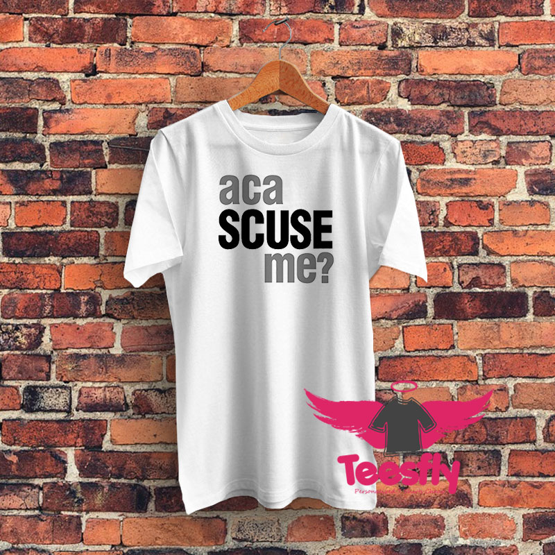 Aca Scuse Me Graphic T Shirt