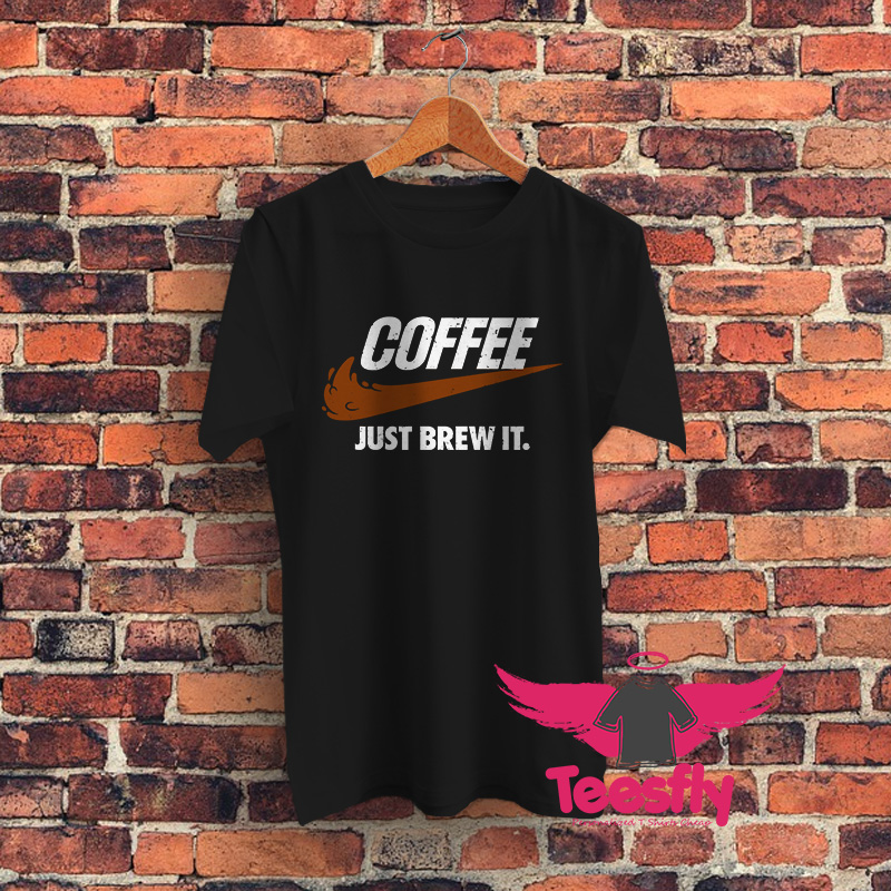 Coffee Just Brew It Graphic T Shirt