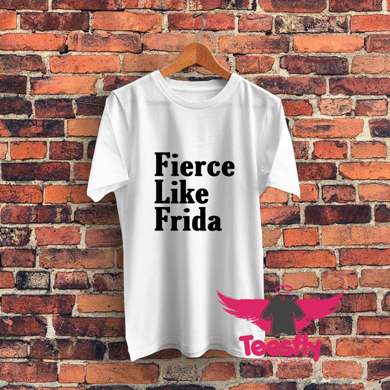 Fierce Like Frida Graphic T Shirt