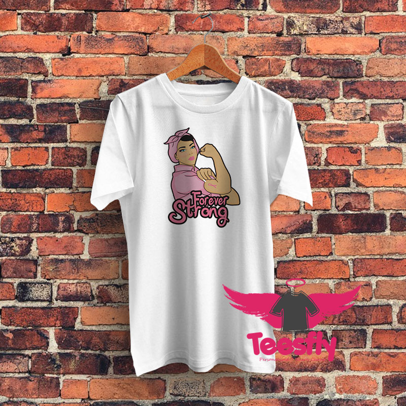 Forever Strong Against Breast Cancer Graphic T Shirt