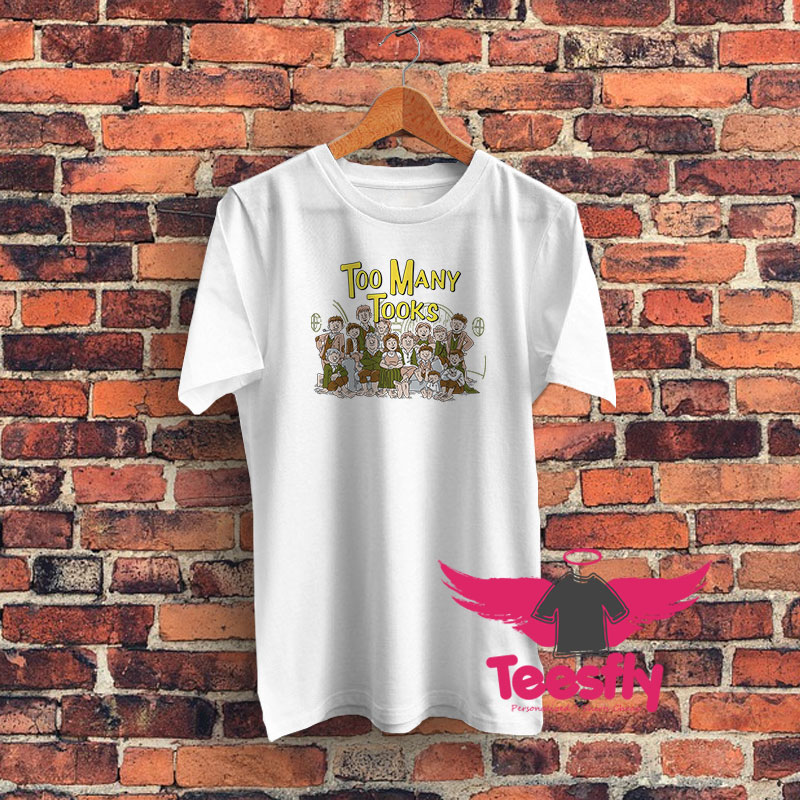 Funny Too Many Tooks Family Graphic T Shirt