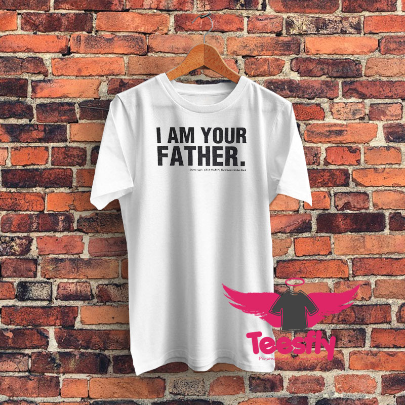 I Am Your Father Graphic T Shirt