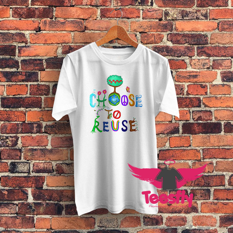 I Choose To Reuse Save the Planet Graphic T Shirt