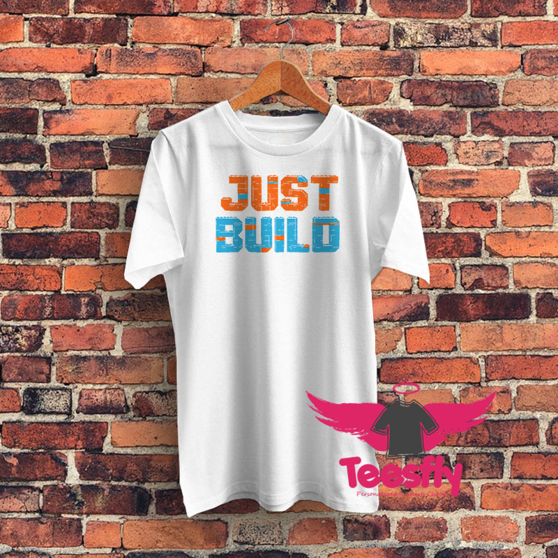 Just Build Graphic T Shirt