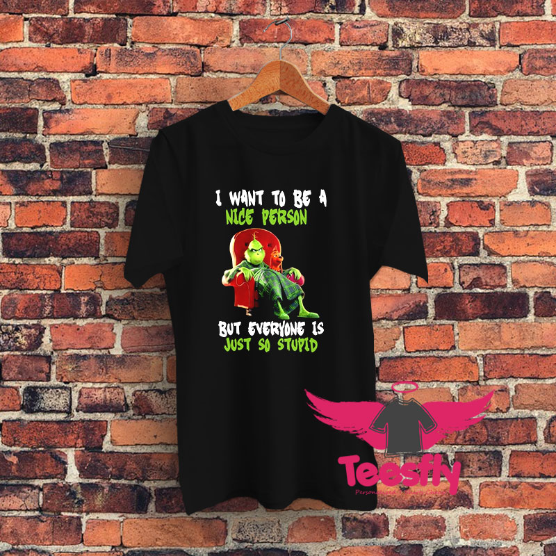 Mr Grinch I Want To Be a Nice Person Graphic T Shirt