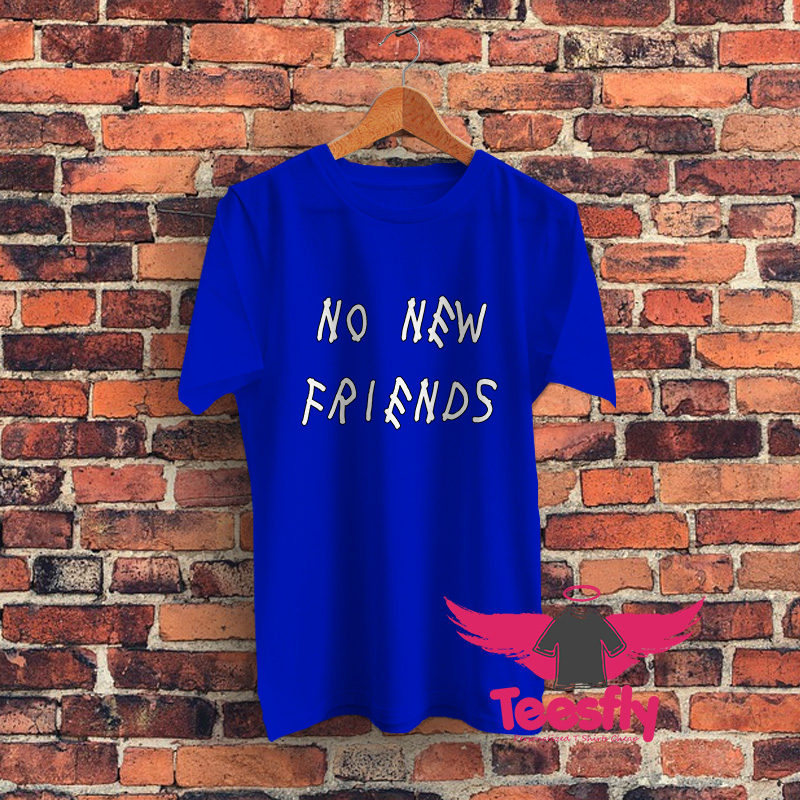 No New Friends Graphic T Shirt