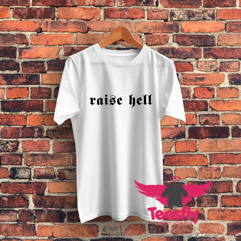 Raise Hell Graphic T Shirt