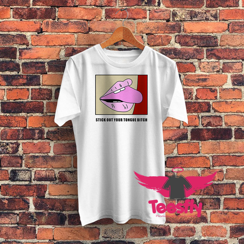 Stick Out Your Tongue Bitch Graphic T Shirt