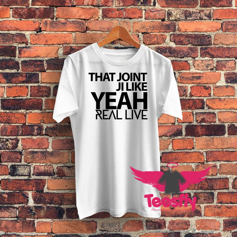 That Joint Ji Like Yeah Graphic T Shirt