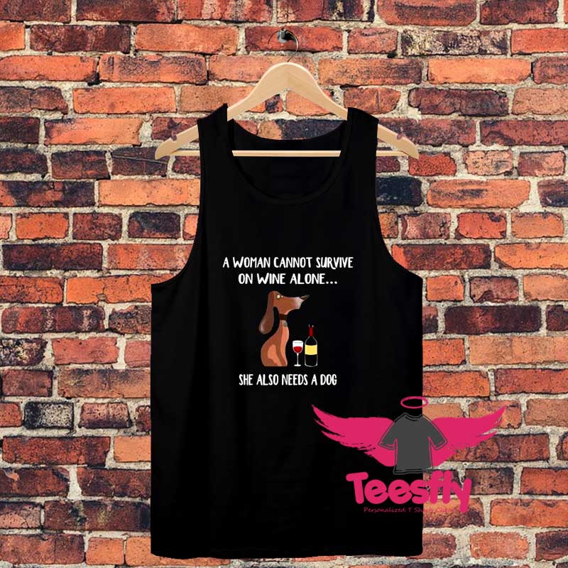 A Woman Cannot Survive On Wine Alone She Also Needs A Dog Unisex Tank Top