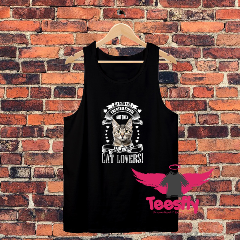 All Men Are Created Equal But Only Cat Lovers Unisex Tank Top