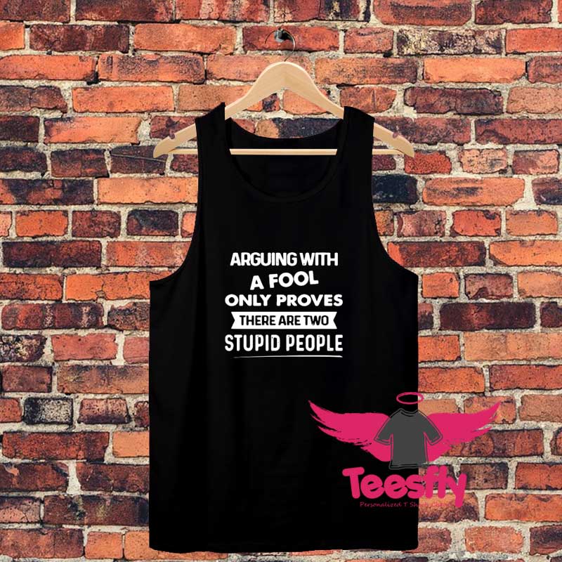 Arguing With A Fool Only Proves Unisex Tank Top