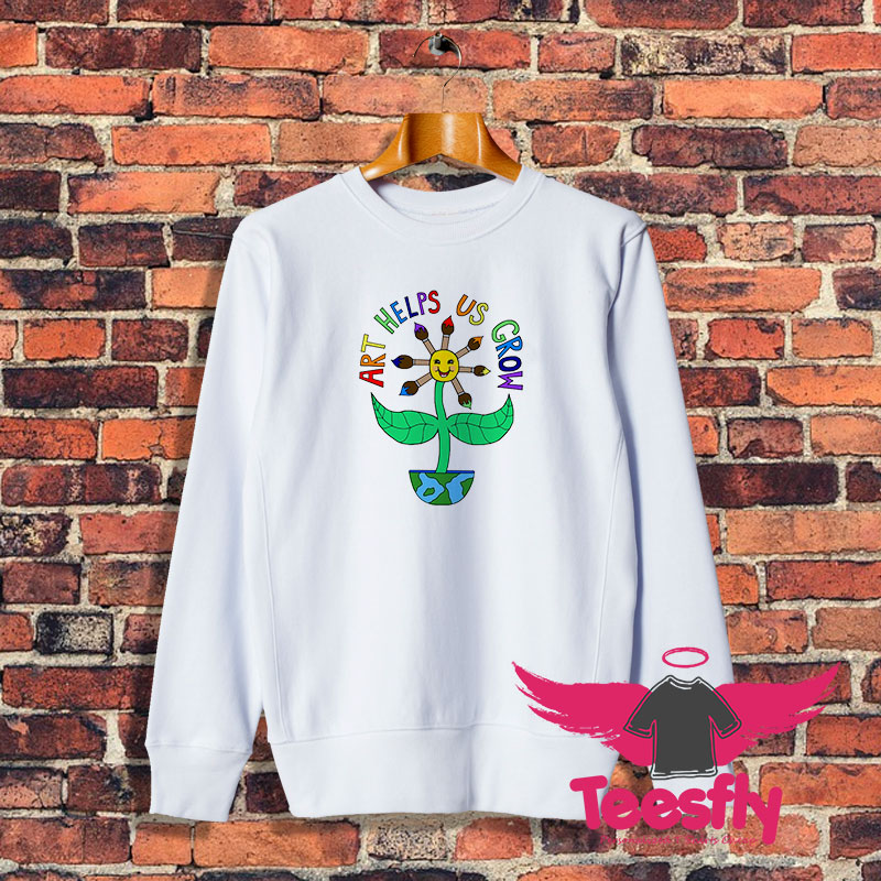 Art Helps Us Grow Sweatshirt