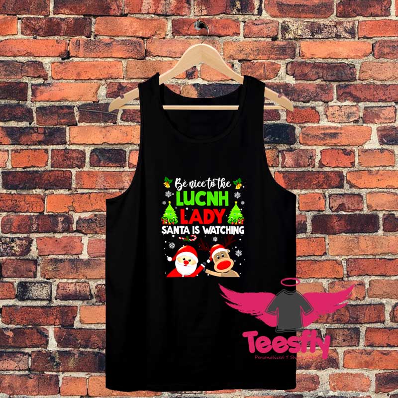 Be Nice To The Lunch Lady Santa Is Watching Unisex Tank Top