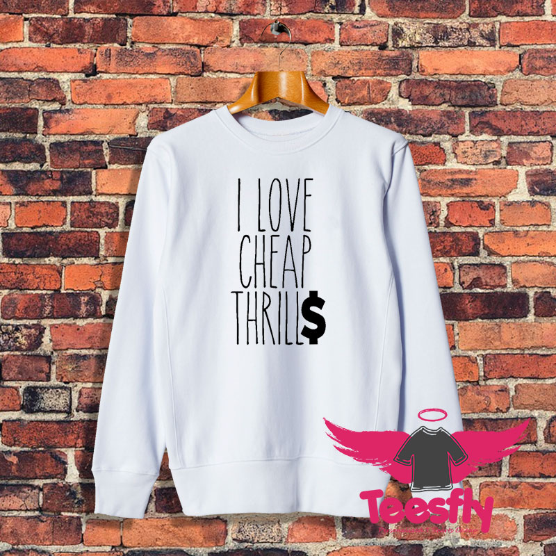 Cheap Thrills Sweatshirt