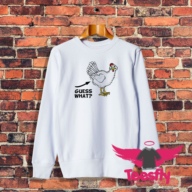 Guess What Chicken Butts Sweatshirt