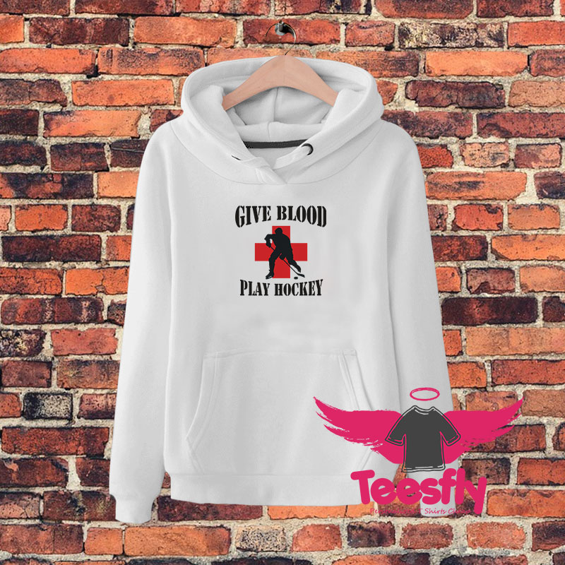 Hockey Give Blood Play Hockey Hoodie