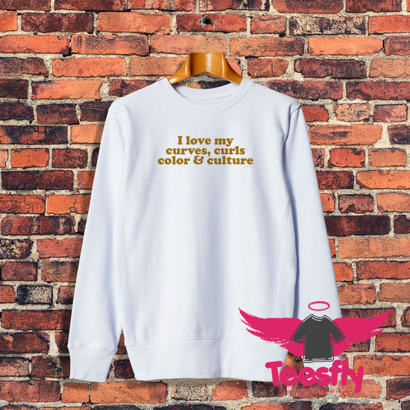 I love My Curves Curls Color And Culture Slogan Sweatshirt