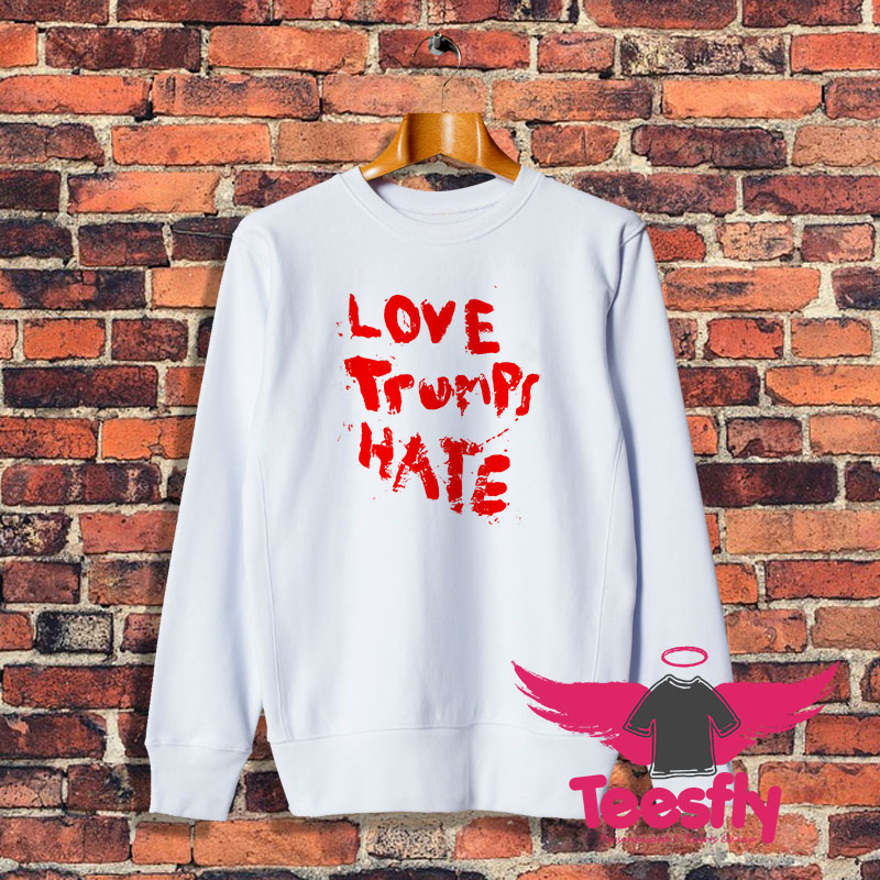 Lady Gaga Love Trumps Hate Sweatshirt