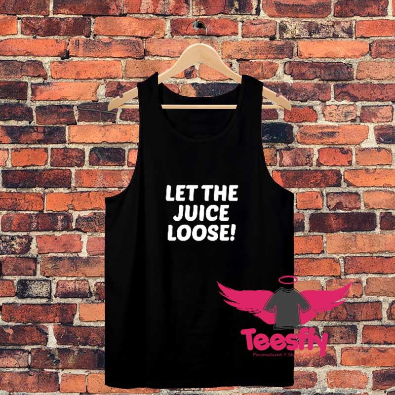 Let The Juice Loose Unisex Tank Top