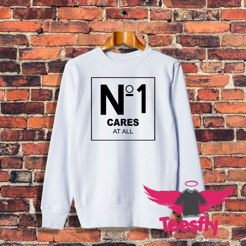 No 1 Cares At All Sweatshirt