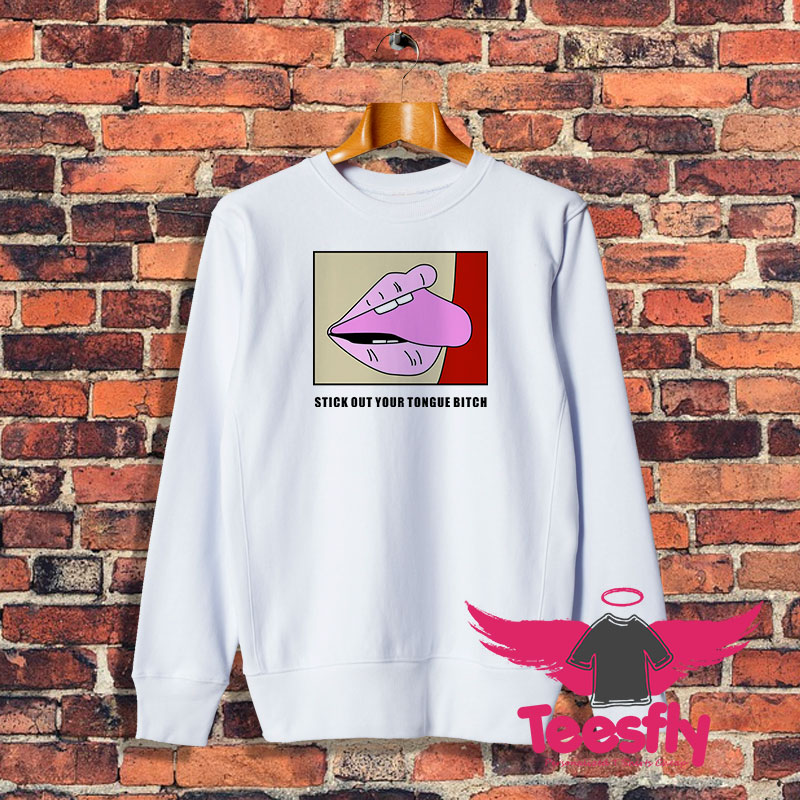 Stick Out Your Tongue Bitch Sweatshirt