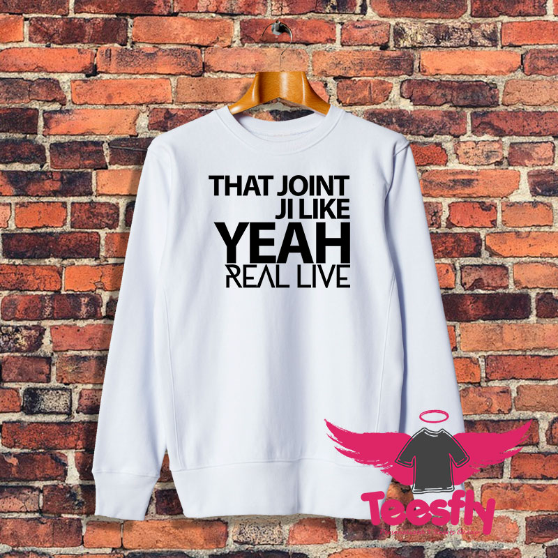 That Joint Ji Like Yeah Sweatshirt