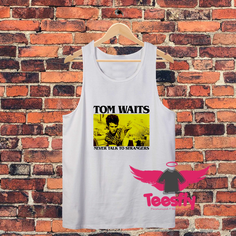 Tom Waits Never Talk to Strangers Unisex Tank Top