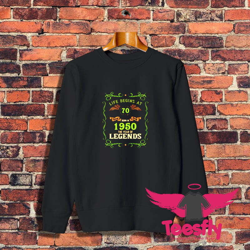 1950 Year Of The Legends Life Begins At 70 Sweatshirt 1