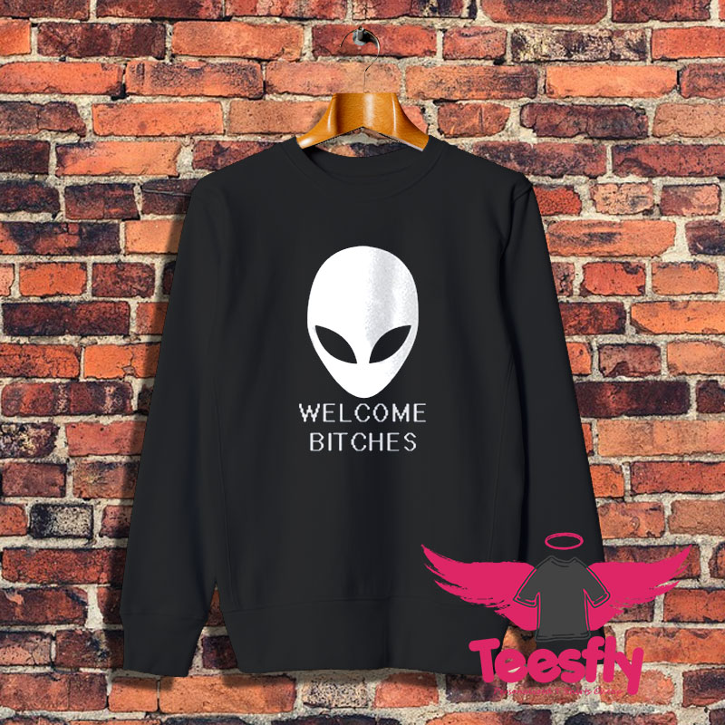 ALIEN Welcome Bitches Funny Sweatshirt 1