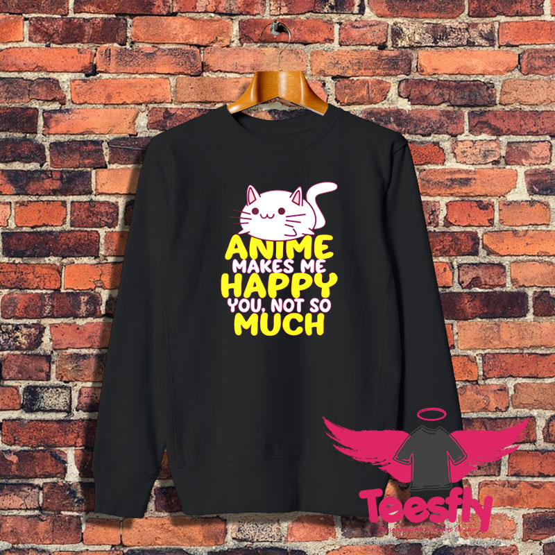 Anime Makes Me Happy Sweatshirt 1