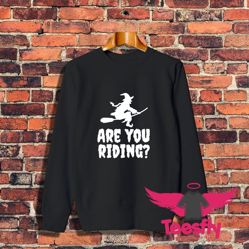 Are You Riding Sweatshirt 1