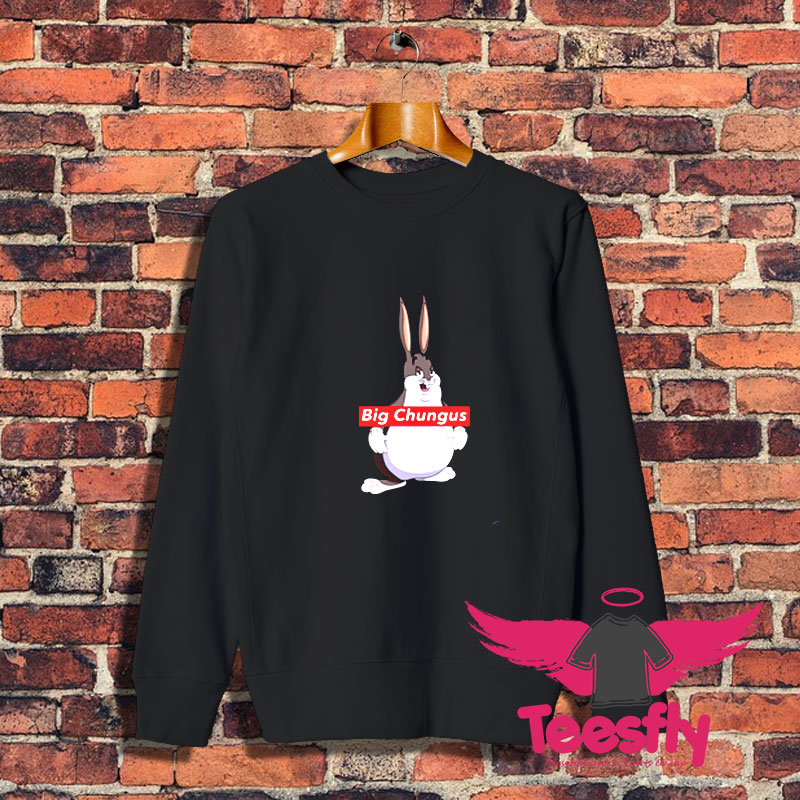 Big Chungus Sweatshirt 1