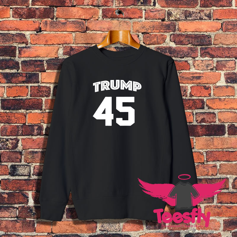 Trump 45 Sweatshirt 1