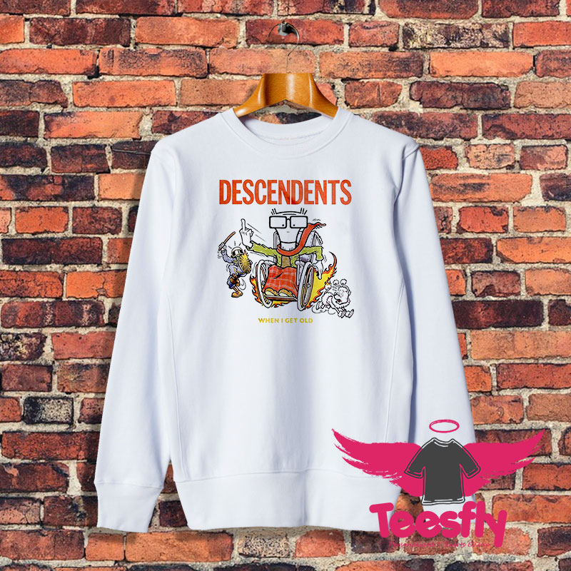 When I Get Old Descendents Sweatshirt