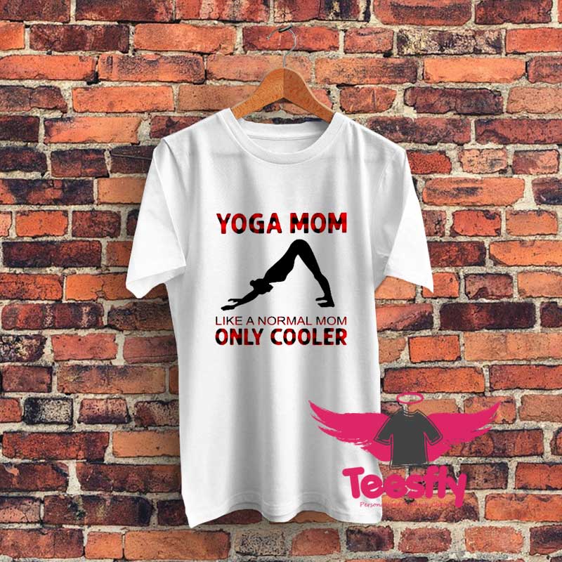 Yoga Mom Like A Normal Graphic T Shirt