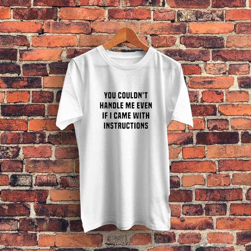 You Couldnt Handle Me Graphic T Shirt