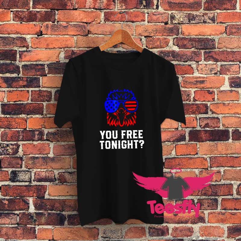 You Free Tonight Usa Patriotic 4Th Of July Graphic T Shirt