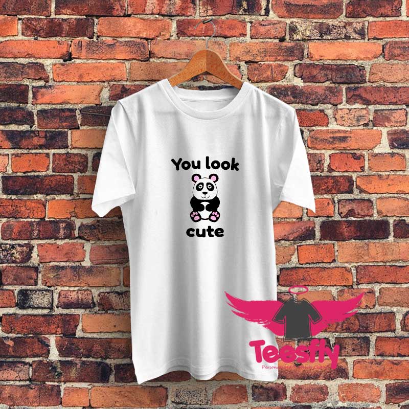 You Look Cute Panda Design Graphic T Shirt