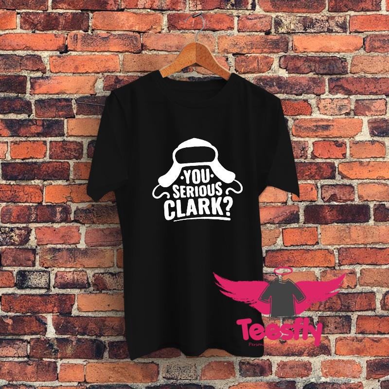 You Serious Clark Graphic T Shirt