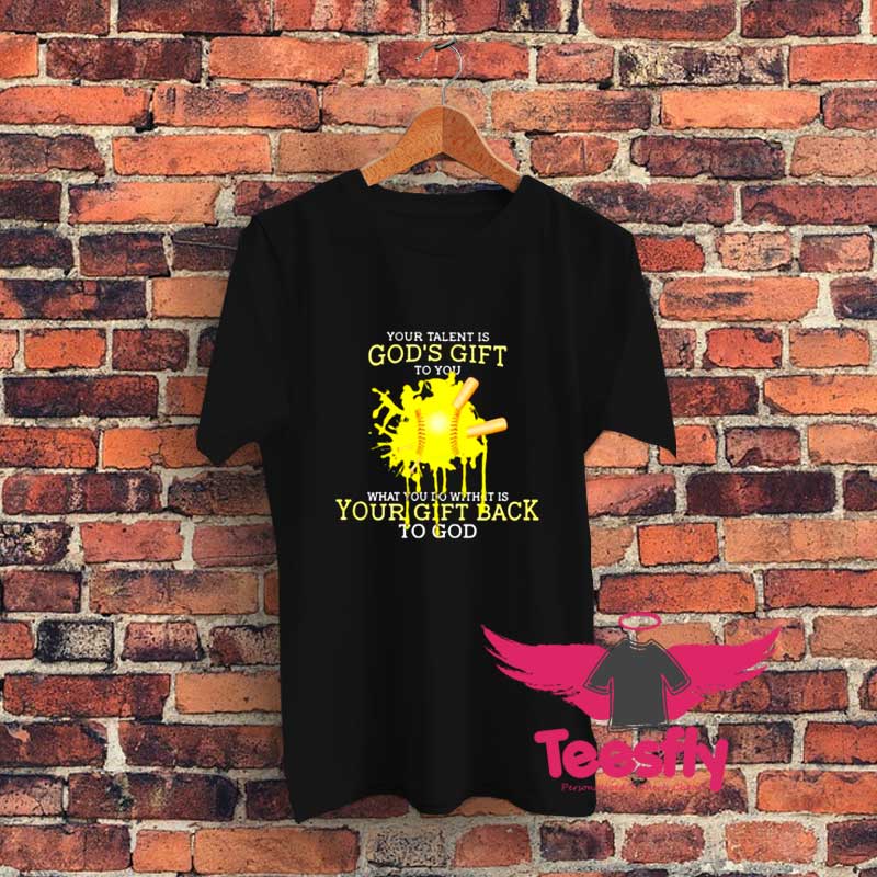 Your Talent Is God Gift To You Graphic T Shirt