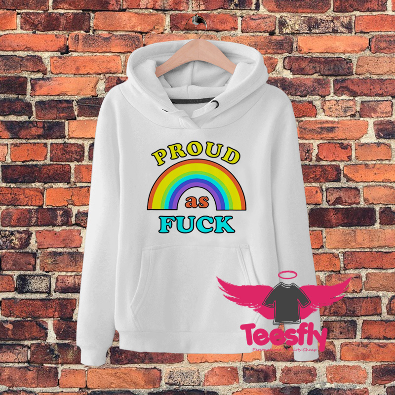 Best Rainbow Gay Pride Proud As Fuck Hoodie