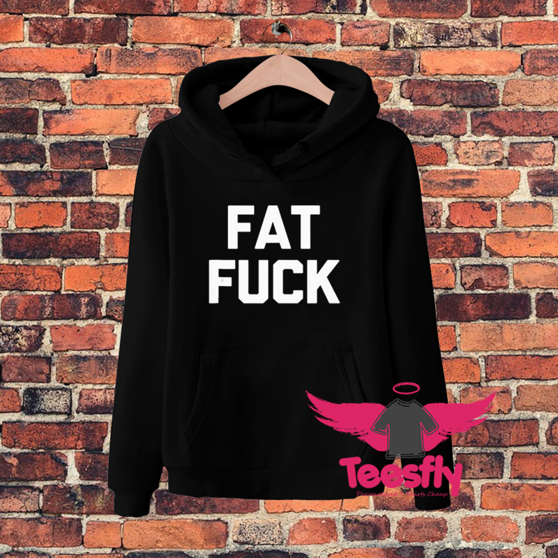 New Fat Fuck Hoodie