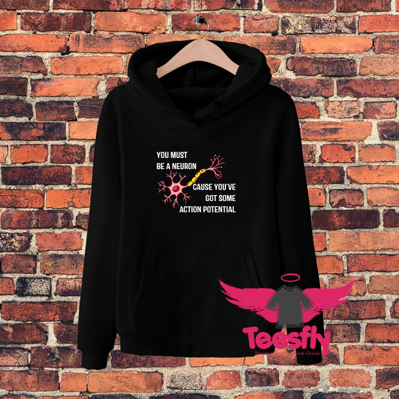 Best You Must Be A Neuron Hoodie