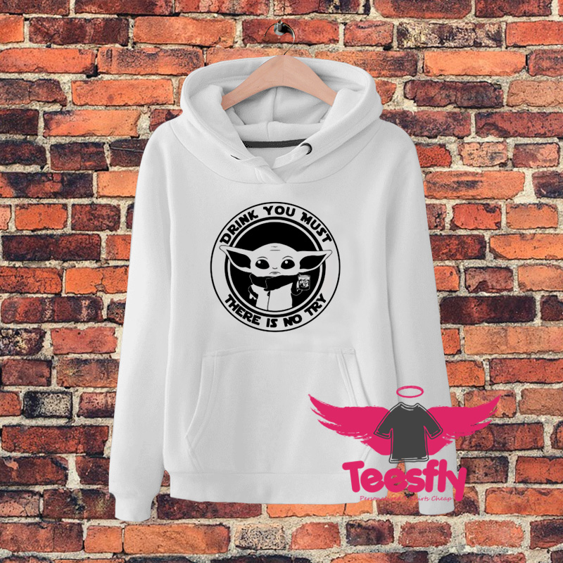 Cute Drink You Must There Is No Try Hoodie