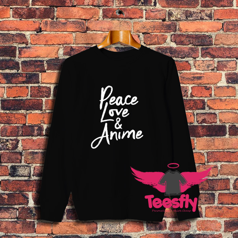 Classic Anime Peace Love And Anime Sweatshirt