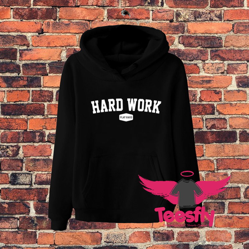 Hard Work Play Hard Quote Hoodie