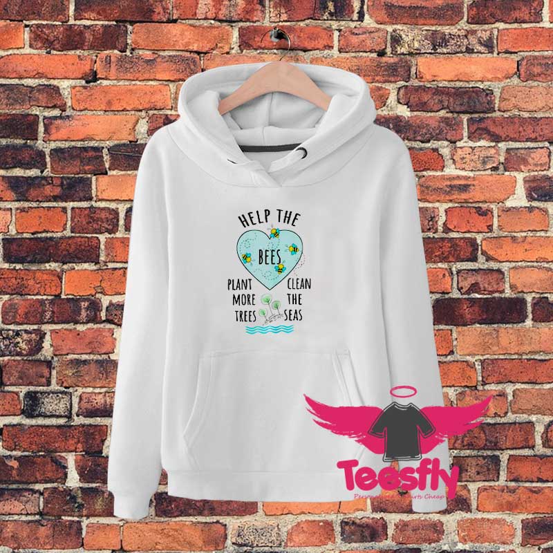 Help More Bees Plant More Trees Clean Seas Hoodie