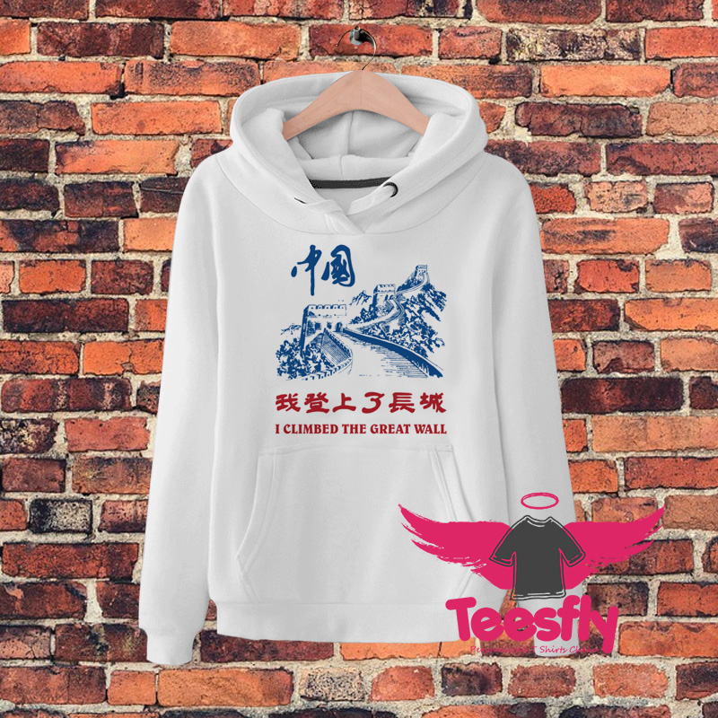 I Climbed The Great Wall China Hoodie