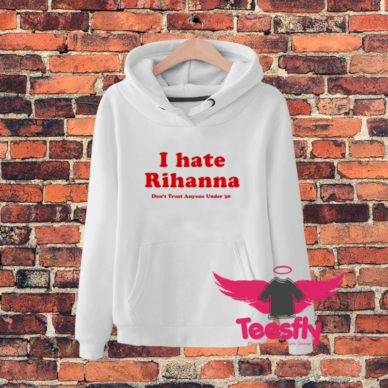 I Hate Rihanna Hoodie